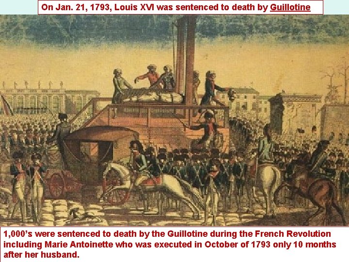 On Jan. 21, 1793, Louis XVI was sentenced to death by Guillotine 1, 000’s