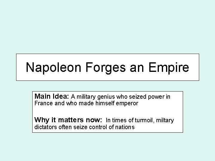 Napoleon Forges an Empire Main Idea: A military genius who seized power in France