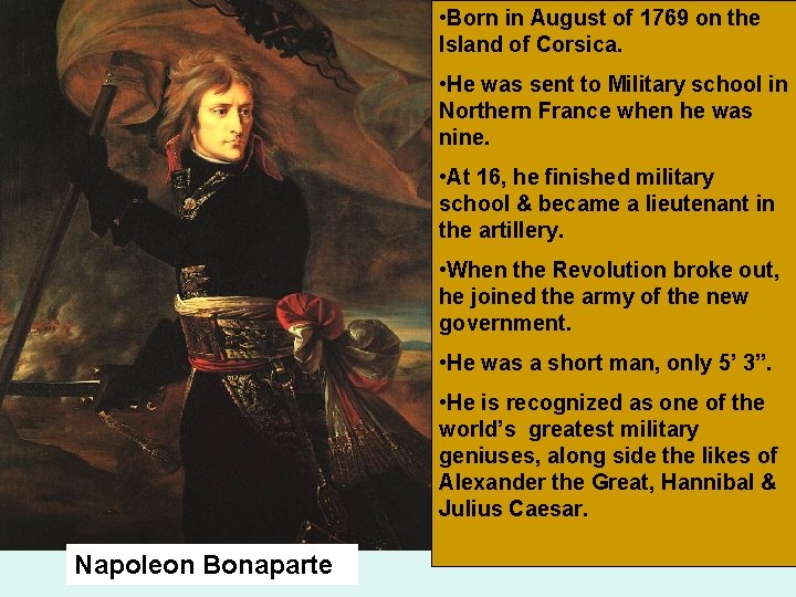  • Born in August of 1769 on the Island of Corsica. • He