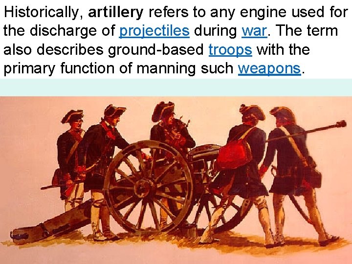 Historically, artillery refers to any engine used for the discharge of projectiles during war.