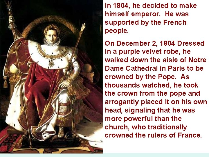 In 1804, he decided to make himself emperor. He was supported by the French