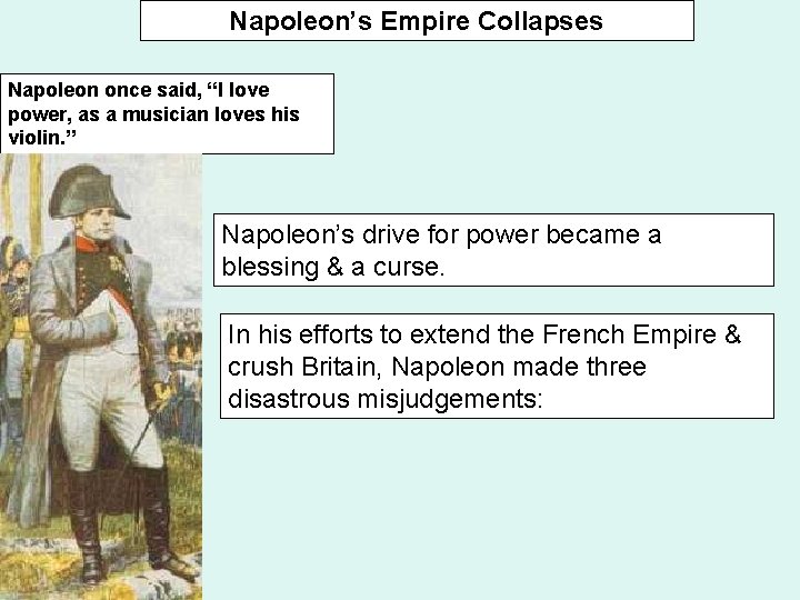 Napoleon’s Empire Collapses Napoleon once said, “I love power, as a musician loves his