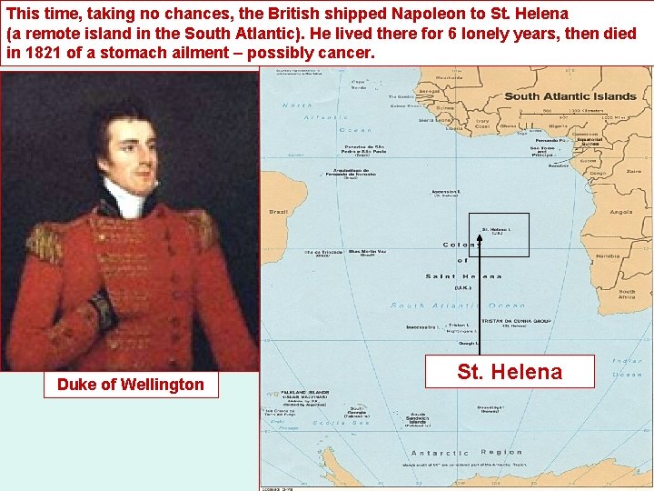 This time, taking no chances, the British shipped Napoleon to St. Helena (a remote