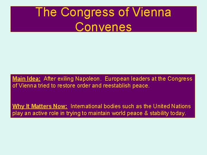 The Congress of Vienna Convenes Main Idea: After exiling Napoleon. European leaders at the