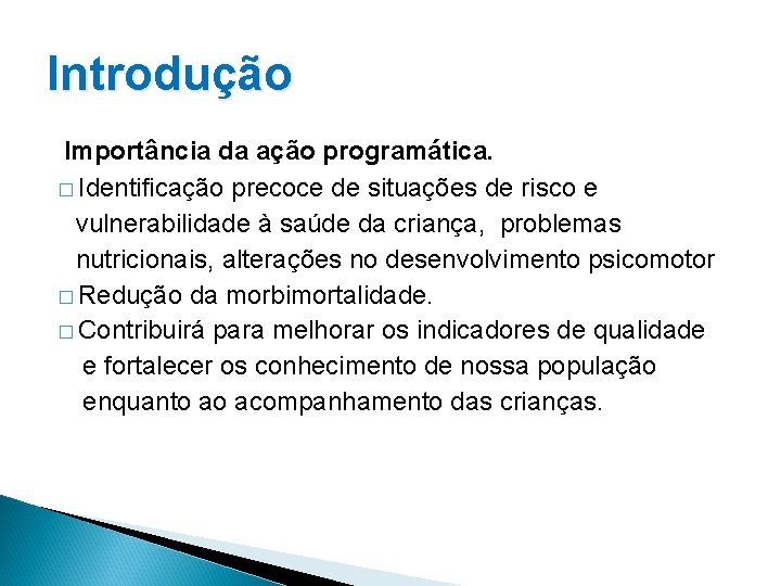 Introdução Importância da ação programática. � Identificação precoce de situações de risco e vulnerabilidade