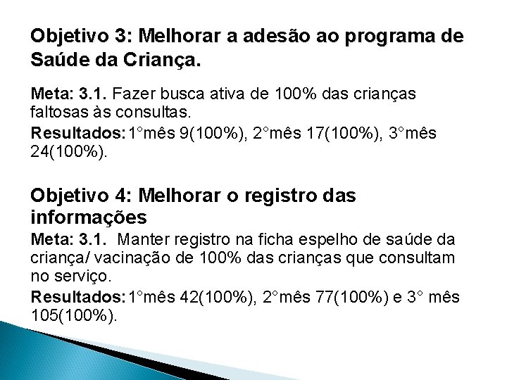 Objetivo 3: Melhorar a adesão ao programa de Saúde da Criança. Meta: 3. 1.