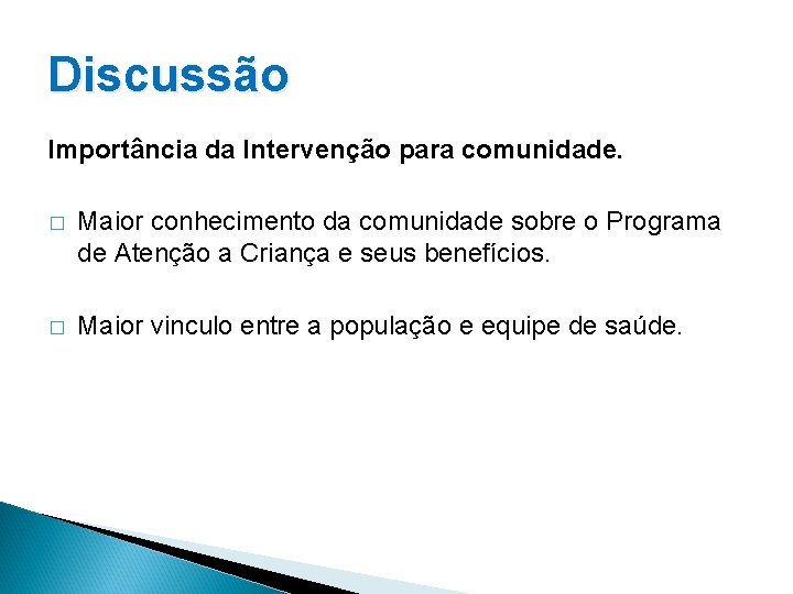 Discussão Importância da Intervenção para comunidade. � Maior conhecimento da comunidade sobre o Programa