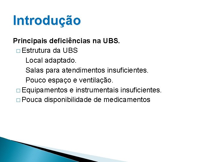 Introdução Principais deficiências na UBS. � Estrutura da UBS Local adaptado. Salas para atendimentos