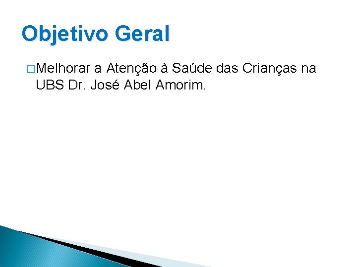 Objetivo Geral � Melhorar a Atenção à Saúde das Crianças na UBS Dr. José