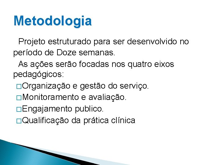 Metodologia Projeto estruturado para ser desenvolvido no período de Doze semanas. As ações serão