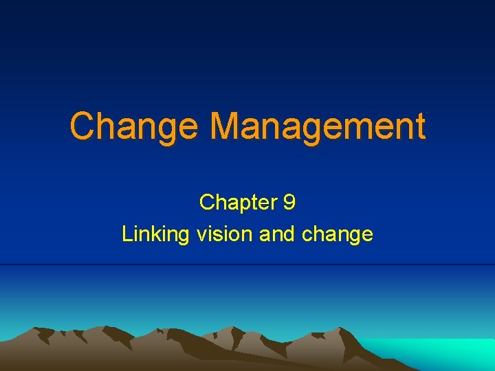 Change Management Chapter 9 Linking vision and change 