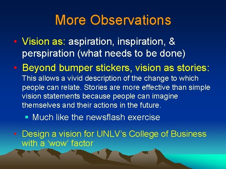 More Observations • Vision as: aspiration, inspiration, & perspiration (what needs to be done)