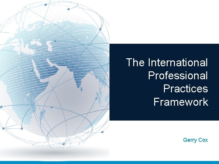 The International Professional Practices Framework Gerry Cox 