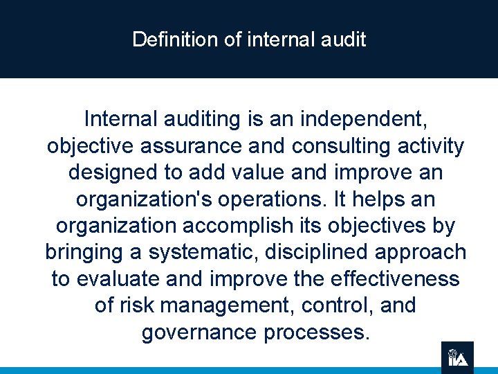 Definition of internal audit Internal auditing is an independent, objective assurance and consulting activity