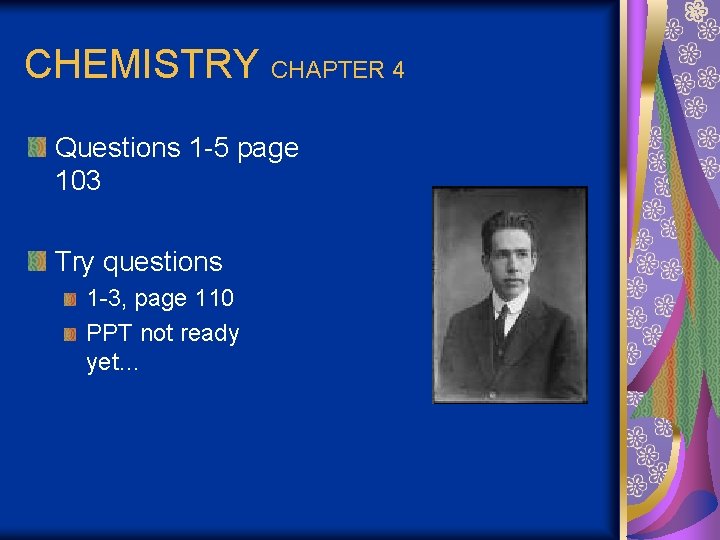 CHEMISTRY CHAPTER 4 Questions 1 -5 page 103 Try questions 1 -3, page 110
