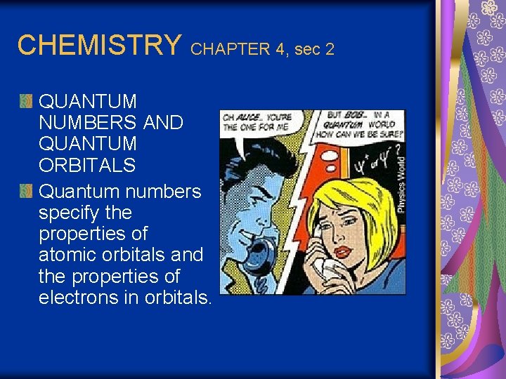 CHEMISTRY CHAPTER 4, sec 2 QUANTUM NUMBERS AND QUANTUM ORBITALS Quantum numbers specify the