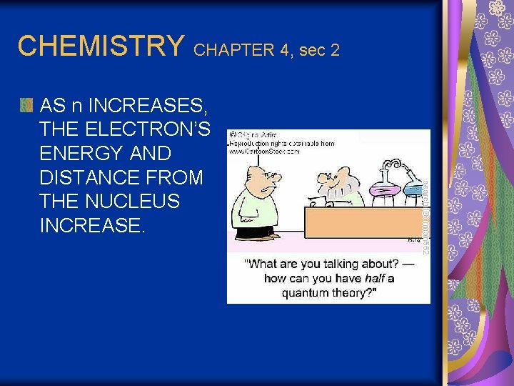 CHEMISTRY CHAPTER 4, sec 2 AS n INCREASES, THE ELECTRON’S ENERGY AND DISTANCE FROM