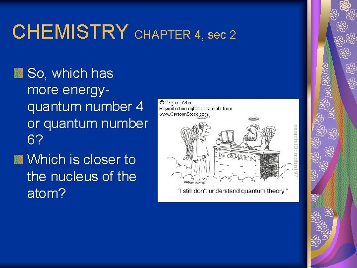 CHEMISTRY CHAPTER 4, sec 2 So, which has more energyquantum number 4 or quantum