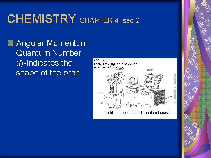 CHEMISTRY CHAPTER 4, sec 2 Angular Momentum Quantum Number (l)-Indicates the shape of the