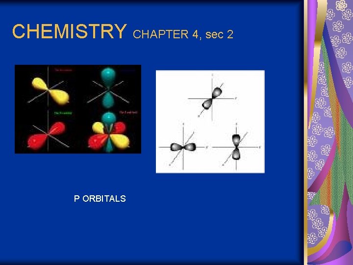 CHEMISTRY CHAPTER 4, sec 2 P ORBITALS 