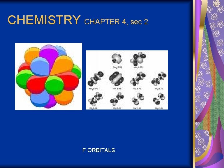 CHEMISTRY CHAPTER 4, sec 2 F ORBITALS 