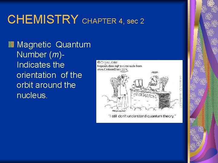 CHEMISTRY CHAPTER 4, sec 2 Magnetic Quantum Number (m)Indicates the orientation of the orbit