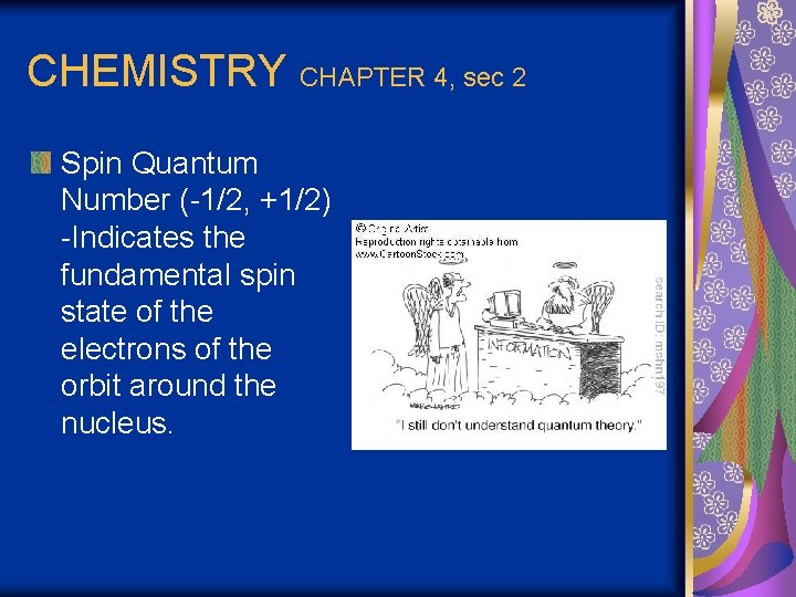 CHEMISTRY CHAPTER 4, sec 2 Spin Quantum Number (-1/2, +1/2) -Indicates the fundamental spin
