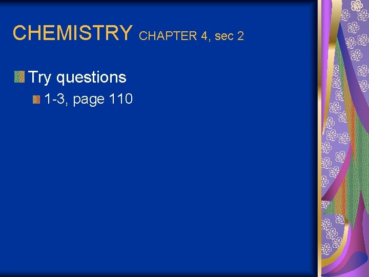 CHEMISTRY CHAPTER 4, sec 2 Try questions 1 -3, page 110 