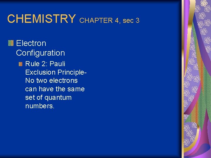 CHEMISTRY CHAPTER 4, sec 3 Electron Configuration Rule 2: Pauli Exclusion Principle. No two