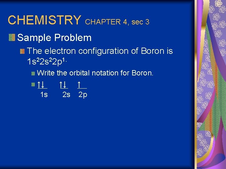 CHEMISTRY CHAPTER 4, sec 3 Sample Problem The electron configuration of Boron is 1
