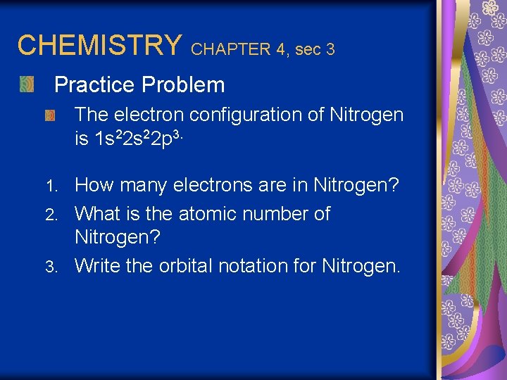 CHEMISTRY CHAPTER 4, sec 3 Practice Problem The electron configuration of Nitrogen is 1