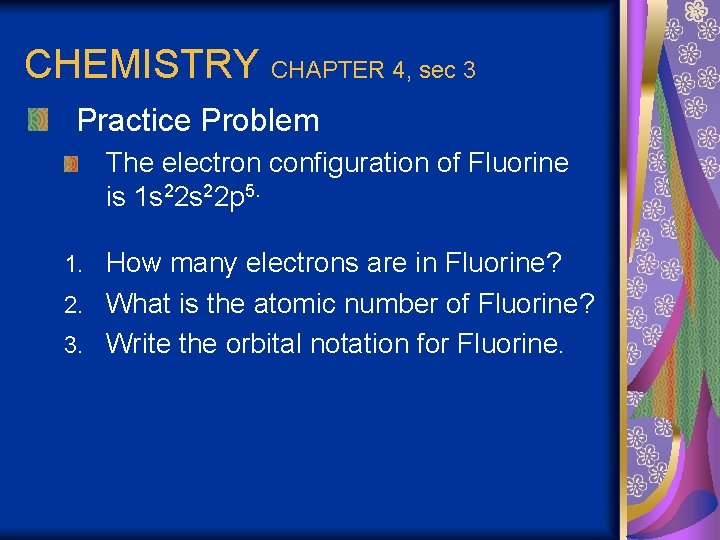 CHEMISTRY CHAPTER 4, sec 3 Practice Problem The electron configuration of Fluorine is 1