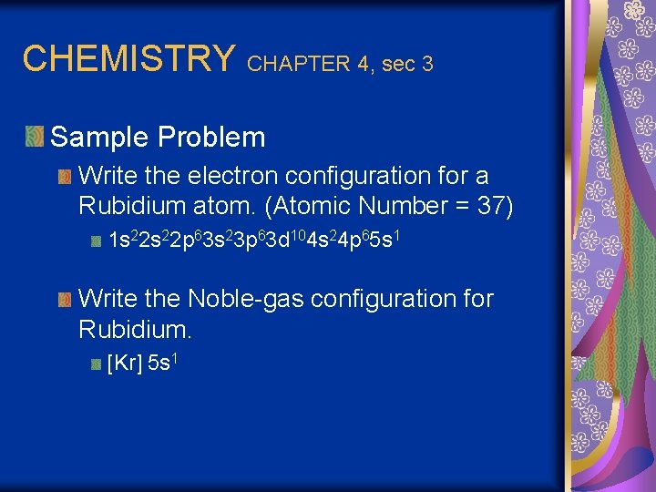 CHEMISTRY CHAPTER 4, sec 3 Sample Problem Write the electron configuration for a Rubidium