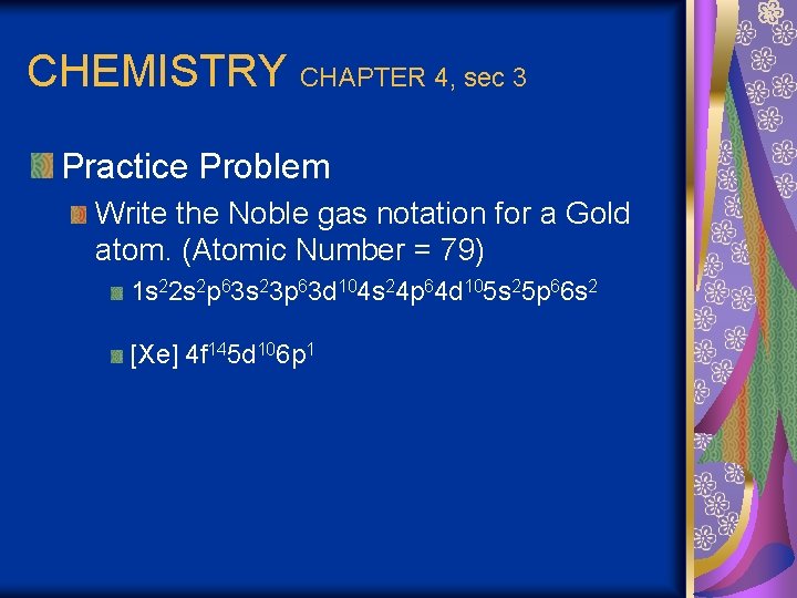 CHEMISTRY CHAPTER 4, sec 3 Practice Problem Write the Noble gas notation for a