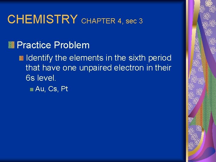 CHEMISTRY CHAPTER 4, sec 3 Practice Problem Identify the elements in the sixth period