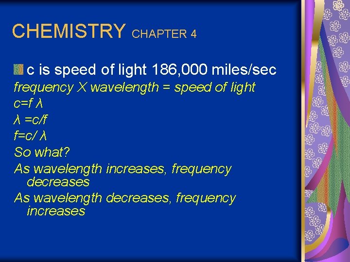 CHEMISTRY CHAPTER 4 c is speed of light 186, 000 miles/sec frequency X wavelength