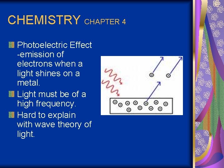 CHEMISTRY CHAPTER 4 Photoelectric Effect -emission of electrons when a light shines on a