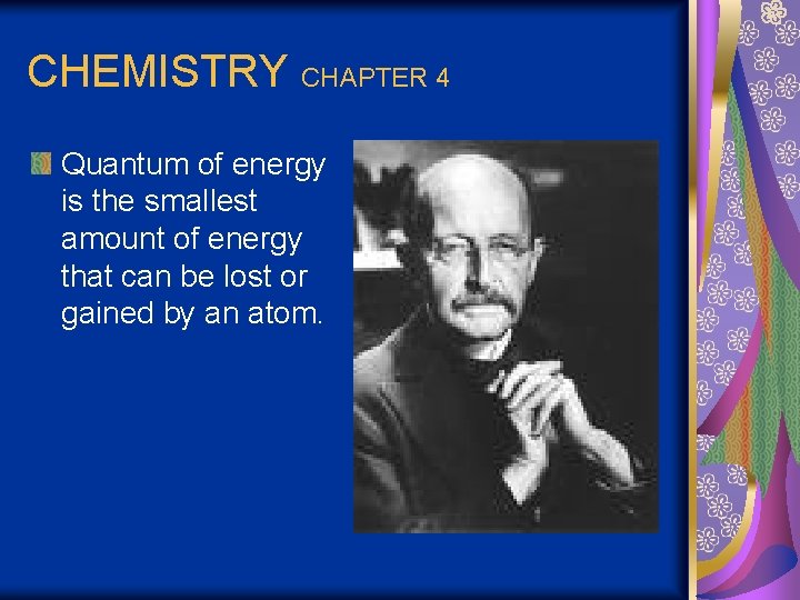 CHEMISTRY CHAPTER 4 Quantum of energy is the smallest amount of energy that can