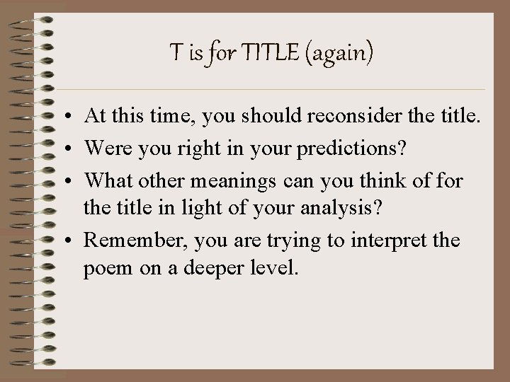 T is for TITLE (again) • At this time, you should reconsider the title.