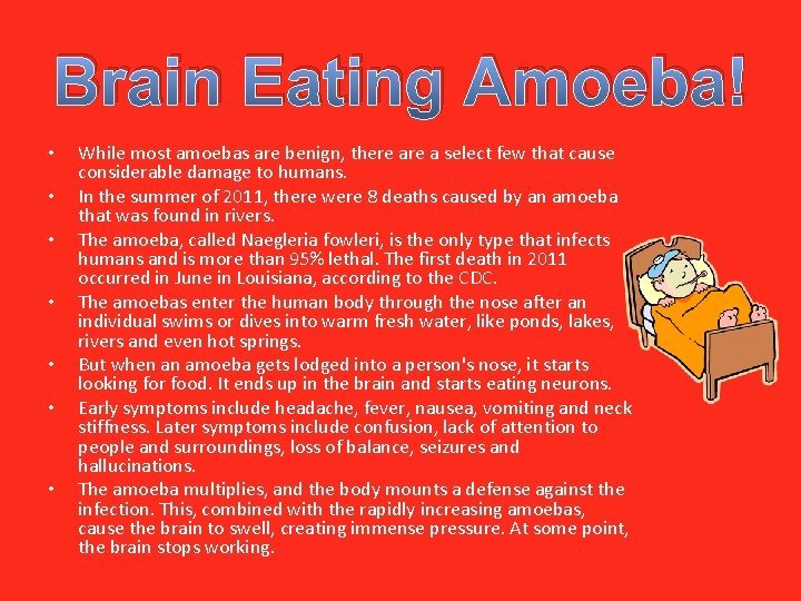Brain Eating Amoeba! • • While most amoebas are benign, there a select few