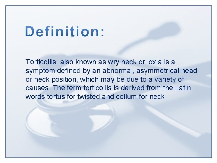 Torticollis, also known as wry neck or loxia is a symptom defined by an