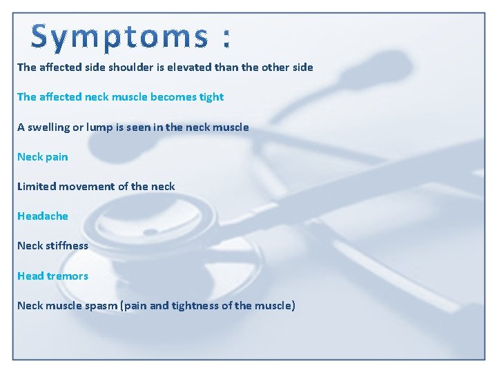 The affected side shoulder is elevated than the other side The affected neck muscle