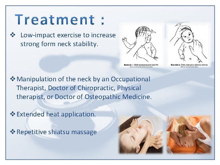 v Low-impact exercise to increase strong form neck stability. v. Manipulation of the neck