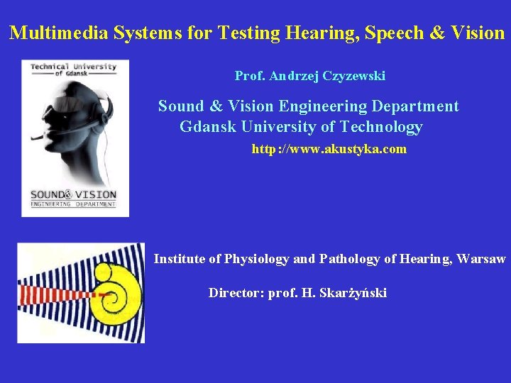 Multimedia Systems for Testing Hearing, Speech & Vision Prof. Andrzej Czyzewski Sound & Vision