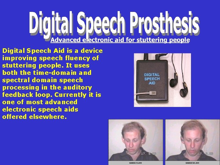 Digital Speech Aid is a device improving speech fluency of stuttering people. It uses