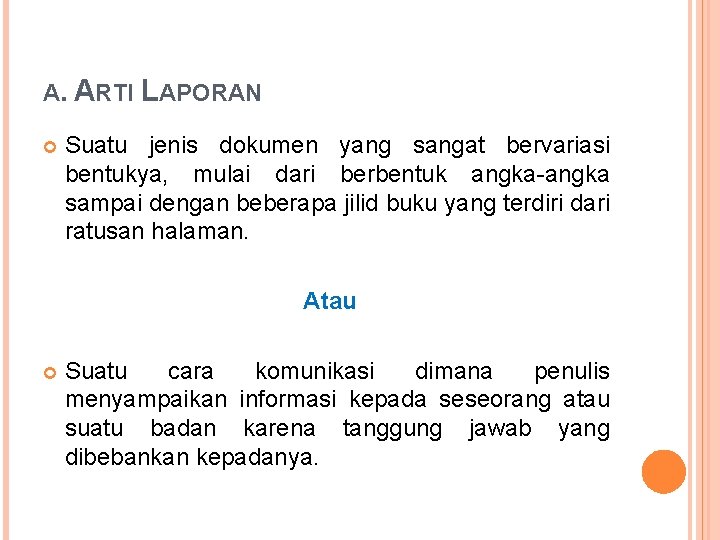 A. ARTI LAPORAN Suatu jenis dokumen yang sangat bervariasi bentukya, mulai dari berbentuk angka-angka