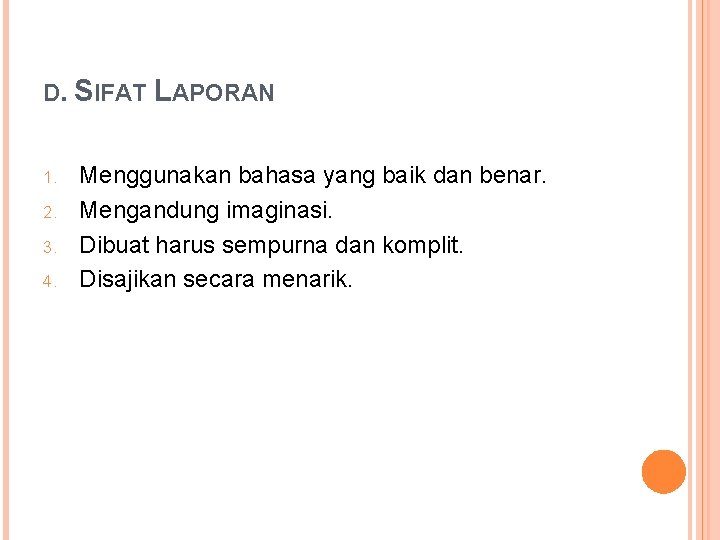 D. SIFAT LAPORAN 1. 2. 3. 4. Menggunakan bahasa yang baik dan benar. Mengandung