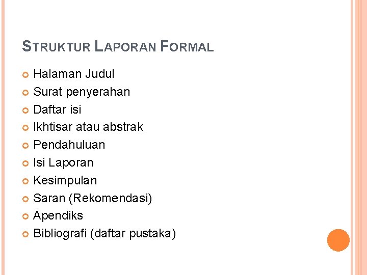 STRUKTUR LAPORAN FORMAL Halaman Judul Surat penyerahan Daftar isi Ikhtisar atau abstrak Pendahuluan Isi