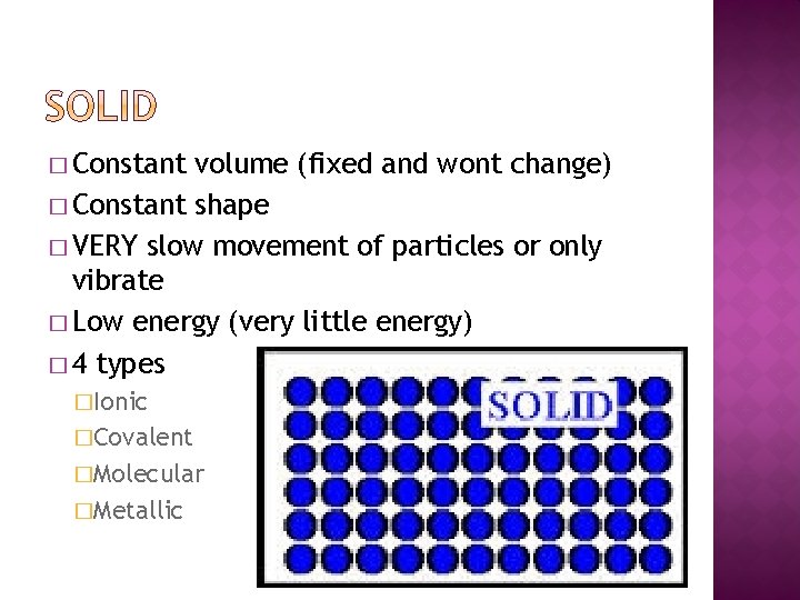 � Constant volume (fixed and wont change) � Constant shape � VERY slow movement