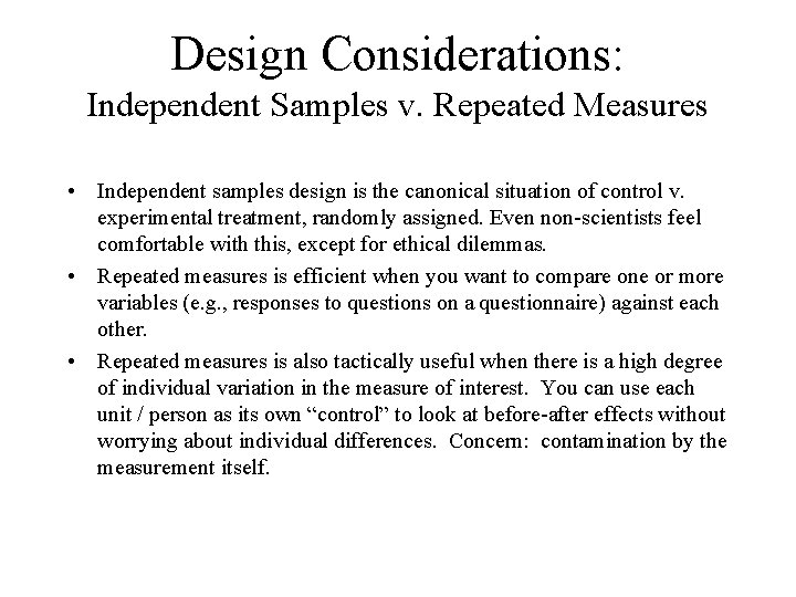 Design Considerations: Independent Samples v. Repeated Measures • Independent samples design is the canonical